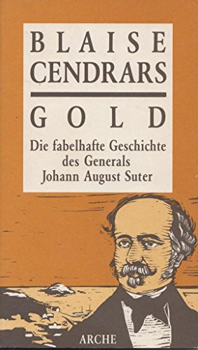 Gold. Die Geschichte des Generals Johann August Suter. - Cendrars, Blaise; Witte, Karsten.