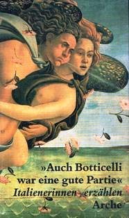 Stock image for Auch Botticelli war eine gute Partie. Italienerinnen erzhlen for sale by Hylaila - Online-Antiquariat