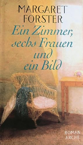 Ein Zimmer, sechs Frauen und ein Bild : Roman. - Forster, Margaret (Verfasser) und Aus dem Engl. Brigitte Walitzek