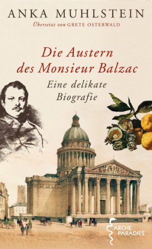 Die Austern des Monsieur Balzac. Eine delikate Biografie. Aus dem Französischen von Grete Osterwald. - Muhlstein, Anka