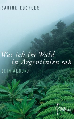 Beispielbild fr Was ich im Wald in Argentinien sah: Ein Album zum Verkauf von medimops