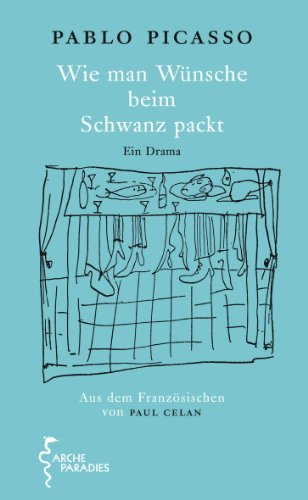 Wie man WÃ¼nsche beim Schwanz packt: Ein Drama (9783716026595) by Picasso, Pablo