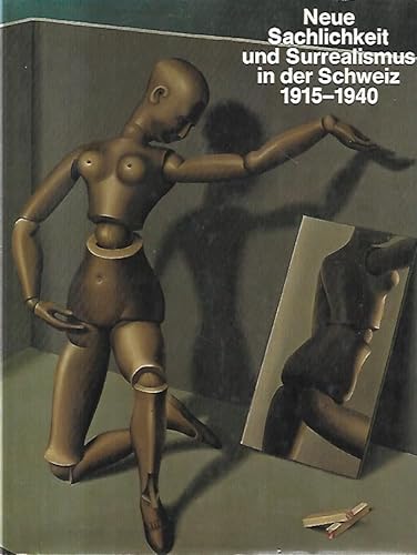 Neue Sachlichkeit und Surrealismus in der Schweiz. 1915-1940. - Koella, Rudolf [Herausgeber].