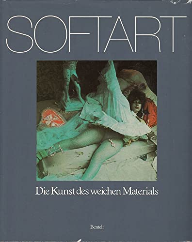 Softart : die Kunst des weichen Materials. hrsg. von Erika Billeter. Mit Beitr. von Magdalena Abakanowicz . - Billeter, Erika (Herausgeber) und Magdalena (Mitwirkender) Abakanowicz