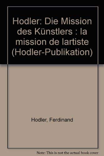 Hodler: Die Mission des KuÌˆnstlers : la mission de l'artiste (Hodler-Publikation) (German Edition) (9783716503768) by Hodler, Ferdinand
