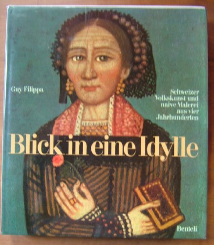 Stock image for Blick in Eine Idylle: Schweizer Volkskunst Und Naive Malerei Aus Vier Jahrhunderten for sale by Wm Burgett Bks and Collectibles