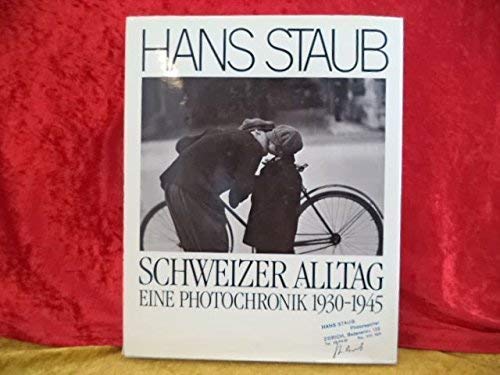 Hans Staub: Schweizer Alltag Eine Photochronik 1930-1945