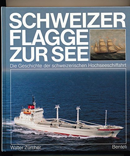 Beispielbild fr Schweizer Flagge zur See. Die Geschichte der schweizerischen Hochseeschiffahrt zum Verkauf von medimops
