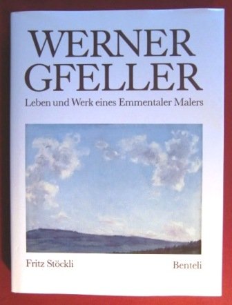Werner Gfeller. Leben und Werk eines Emmentaler Malers