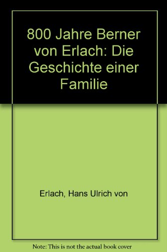 800 Jahre Berner von Erlach. Die Geschichte einer Familie