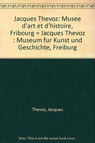 Beispielbild fr Jacques Thvoz. Muse d'Art et d'Histoire Fribour. Museum fr Kunst und Geschichte Freiburg zum Verkauf von Pallas Books Antiquarian Booksellers