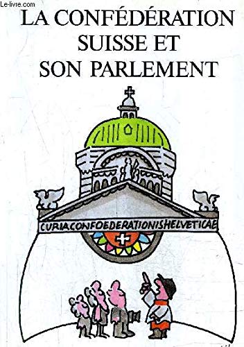 Beispielbild fr Die Schweizerische Eidgenossenschaft und ihr Parlament: Franzsische Ausgabe zum Verkauf von medimops