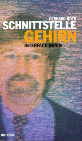 Schnittstelle Gehirn - Gerhard Roth