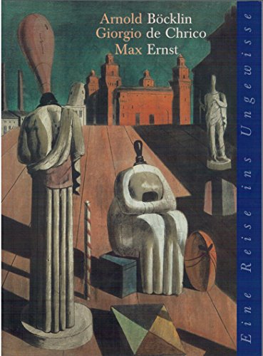9783716510728: Arnold Bcklin - Giorgio de Chirico - Max Ernst. Eine Reise ins Ungewisse. [Katalog zu den Ausst. Zrich, Mnchen u. Berlin, 1989].