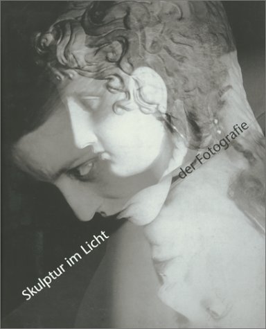 Skulptur im Licht der Fotografie. Von Bayard bis Mapplethorpe. - Billeter, Erika (Hg.)