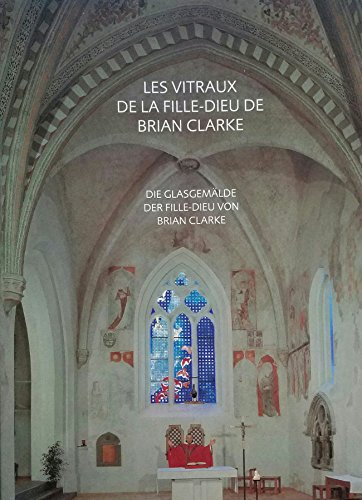 9783716510865: Les Vitraux de la Fille-Dieu de Brian Clarke/Die Glasgemlde der Fille- Dieu Von Brian Clarke