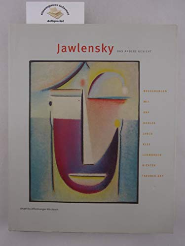 Jawlensky in der Schweiz 1914-1921. Begegnungen mit Arp, Hodler, Janco, Klee, Lehmbruck, Richter,...