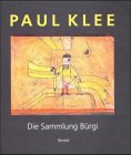 Paul Klee : die Sammlung Bürgi ; [Kunstmuseum Bern, 4. Februar - 16. April 2000 ; Hamburger Kunsthalle, 5. Mai - 23. Juli 2000 ; Scottish National Gallery of Modern Art, Edinburgh, 12. August - 22. Oktober 2000]. hrsg. von Stefan Frey und Josef Helfenstein. [Übers.: Reinhard Ferstl] - KLEE, Paul