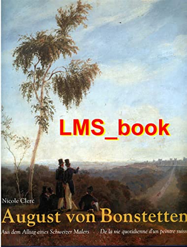 9783716512326: August von Bonstetten, 1796-1879: Aus dem Alltag eines Schweizer Malers = Auguste de Bonstetten, 1796-1879 : de la vie quotidienne d'un peintre suisse