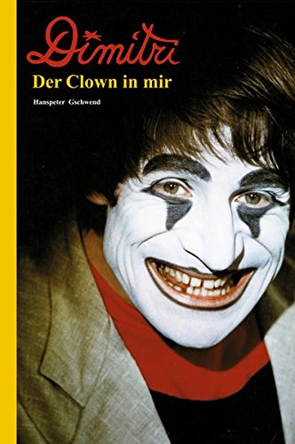 Dimitri - Der Clown in mir : Autobiografie mit fremder Feder - Hanspeter Gschwend