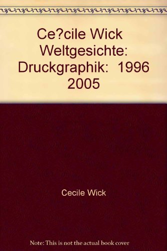 Stock image for Cecile Wick - Weltgesichte. Die Druckgraphik 1996 - 2005 Kunstmuseum Bern; Frehner, Matthias; Metzger, Claudine and Olonetzky, Nadine for sale by online-buch-de