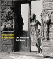 Imagen de archivo de Versammelte Augenblicke : der Bildhauer Rolf Brem. a la venta por Buchparadies Rahel-Medea Ruoss