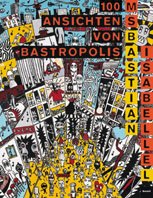 Stock image for 100 Ansichten von Bastropolis. Textbeitrge von Andreas Meier und Guido Magnaguagno. for sale by Antiquariat Gerber AG, ILAB/VEBUKU/VSAR