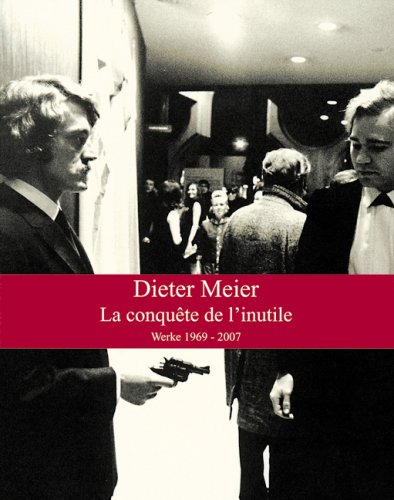 Dieter Meier - La Conquête de l'inutile - Werke 1969-2007 (German)