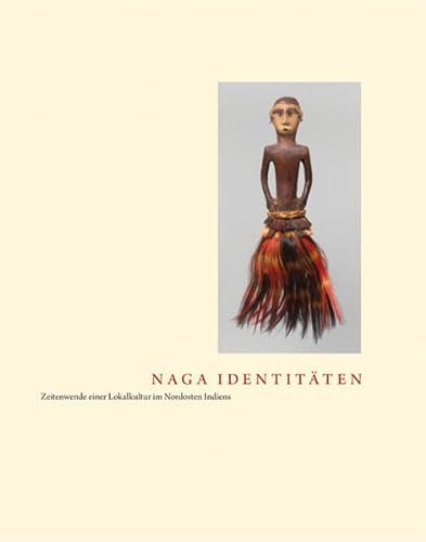 Stock image for Naga-Identitten. Zeitenwende einer Lokalkultur im Nordosten Indiens. for sale by Antiquariat am St. Vith