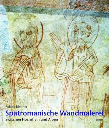 Spätromanische Wandmalerei zwischen Hochrhein und Alpen - Roland Böhmer