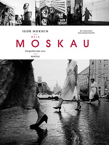 Mein Moskau. Fotografien 1985-2010. Mit einem Essay v. Zakhar Prilepin. - Mukhin, Igor