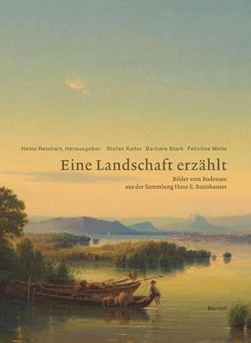 Eine Landschaft erzählt. Bilder vom Bodensee aus der Sammlung Hans E. Rutishauser - Heinz Reinhart