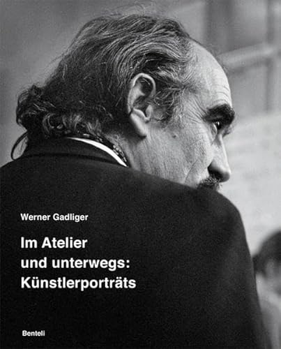 Werner Gadliger : Im Atelier und unterwegs - Künstlerporträts (German)