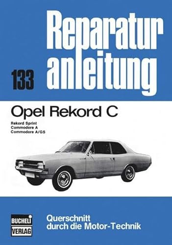 Beispielbild fr Opel Rekord C / Sprint / Commodore A / GS. Reparaturanleitung 133. Querschnitt durch die Motor-Technik. zum Verkauf von Buchhandlung&Antiquariat Arnold Pascher