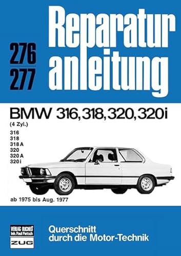 Beispielbild fr BMW ( 4 Zyl. ) 316, 318, 318 A, 320, 320 A, 320i ab 1975 bis Aug. 1977 - Reparaturanleitung 276 / 277. Querschnitt durch die Motor-Technik. zum Verkauf von Buchhandlung&Antiquariat Arnold Pascher