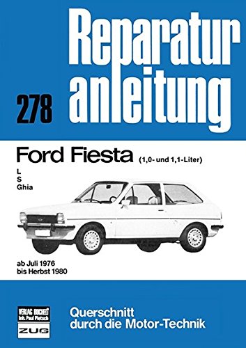 9783716813447: Ford Fiesta L, S, Ghia (1,0 und 1,1-Liter) ab Juli 1976 bis Herbst 1980: Reparaturanleitung 278 / Querschnitt durch die Motor-Technik / Reprint der 7. Auflage 1991