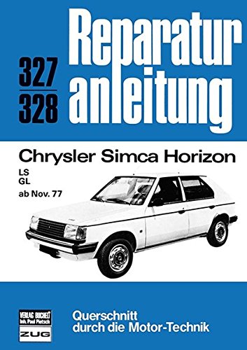 Reparaturanleitung. Chrysler Simca Horizon LS GL ab Nov. 77. Querschnitt durch die Motor-Technik. Band 327/328.