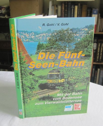 9783716818404: Die Funf-Seen-Bahn Golden Lakes : Mit der Bahn von Romanshorn nach Luzern; By train from Romanshorn to Lucerne