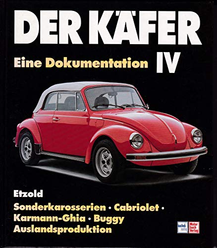 Der Käfer IV - Eine Dokumentation - Sonderkarosserien, Cabriolet, Karman-Ghia, Buggy - VW - Etzold, Hans Peter