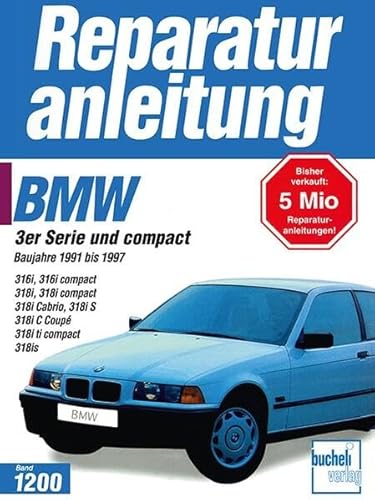 Beispielbild fr BMW 3er-Reihe (E 36): Baujahre 1991 bis 1997. 316i, 316i compact, 318i, 318i compact 318i, Cabrio, 318i S, 318i C Coupe, 318i ti compact, 318is (Reparaturanleitungen) zum Verkauf von medimops