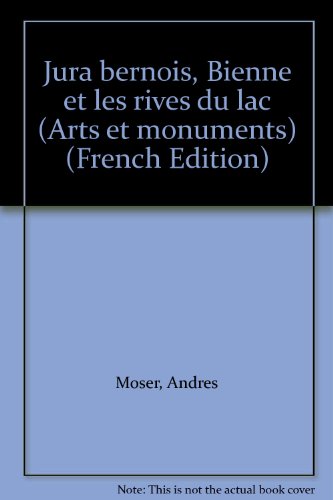Arts et monuments Jura bernois, Bienne et les rives du lac [Gebundene Ausgabe... - Andres Moser
