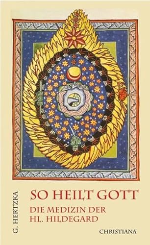 9783717105275: So heilt Gott: Die Medizin der heiligen Hildegard von Bingen als neues Naturheilverfahren