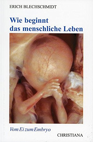 Beispielbild fr Erich Blechschmidt  Wie beginnt das menschliche Leben" 7., erweiterte Auflage 2002 Christiana Verlag Stein am Rhein ISBN 3-7171-0653-8 zum Verkauf von BUCHSERVICE / ANTIQUARIAT Lars Lutzer