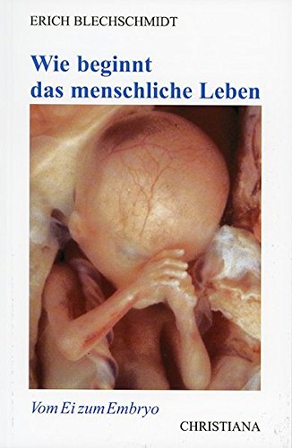 Wie beginnt das menschliche Leben: vom Ei zum Embryo. - Blechschmidt, Erich