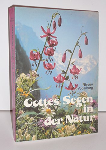 Beispielbild fr Gottes Segen in der Natur. Kruter-, Ernhrungs-, Erd-, Wasser-, Luft- und Lichttherapie mit Rezepten, Anwendungen und ber 40 Heilpflanzenbeschreibungen. Handbuch der Naturheilkunde. zum Verkauf von Martin Greif Buch und Schallplatte