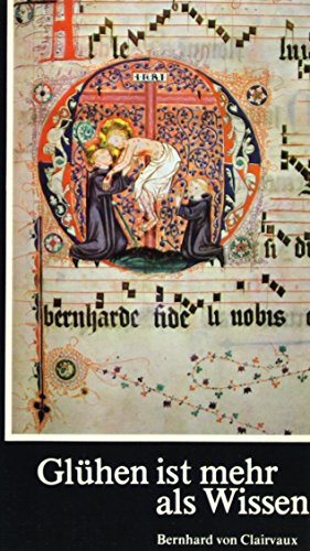 Beispielbild fr Glhen ist mehr als Wissen. Bernhard von Clairvaux (1090 - 1153). zum Verkauf von Bernhard Kiewel Rare Books