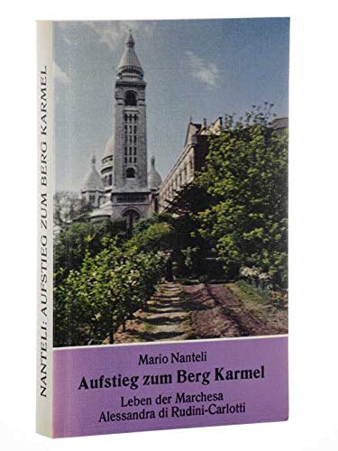 9783717107200: Aufstieg zum Berg Karmel: Leben der Marchesa Alessandra di Rudini-Carlotti. Dame - Geliebte - Nonne