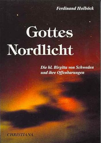 Beispielbild fr Gottes Nordlicht. Die Heilige Brigitta von Schweden und ihre Offenbarungen zum Verkauf von medimops