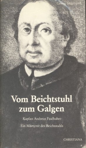 9783717108931: Vom Beichtstuhl zum Galgen: Kaplan Andreas Faulhaber aus Glatz