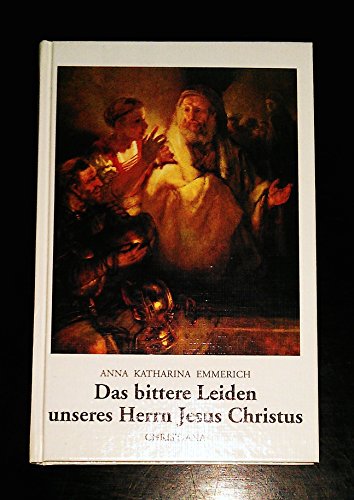 Stock image for Das bittere Leiden unseres Herrn Jesus Christus: Nach den Betrachtungen der Augustinerin von Dlmen for sale by medimops